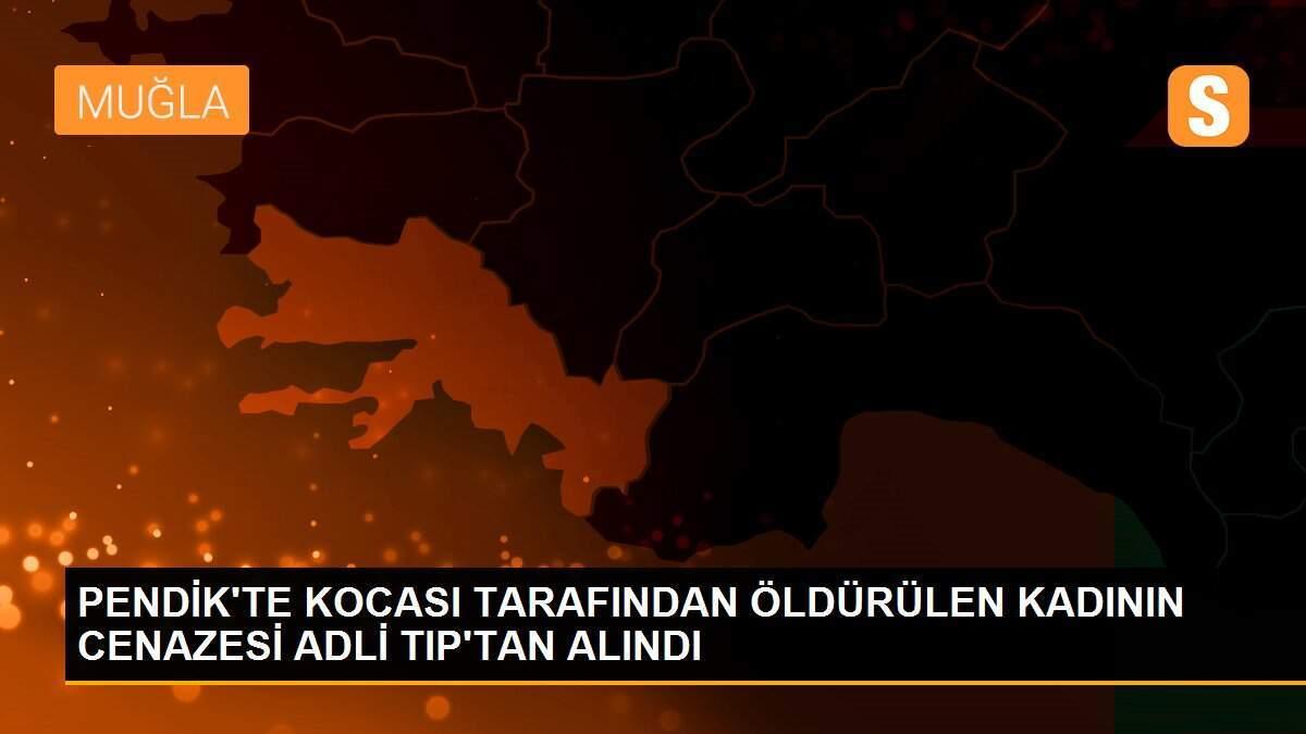 PENDİK\'TE KOCASI TARAFINDAN ÖLDÜRÜLEN KADININ CENAZESİ ADLİ TIP\'TAN ALINDI