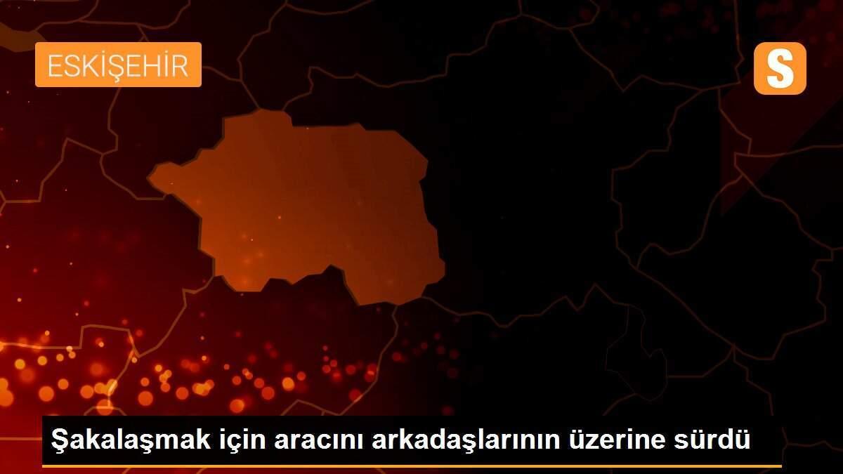 Şakalaşmak için aracını arkadaşlarının üzerine sürdü