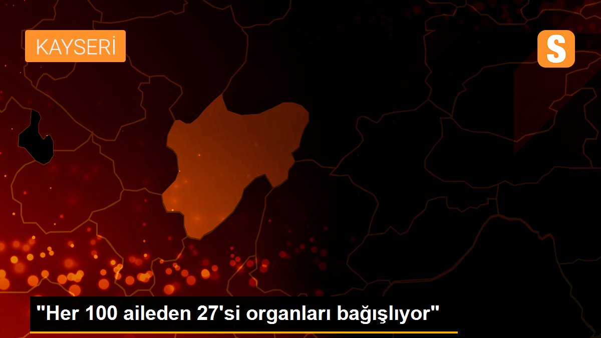 "Her 100 aileden 27\'si organları bağışlıyor"