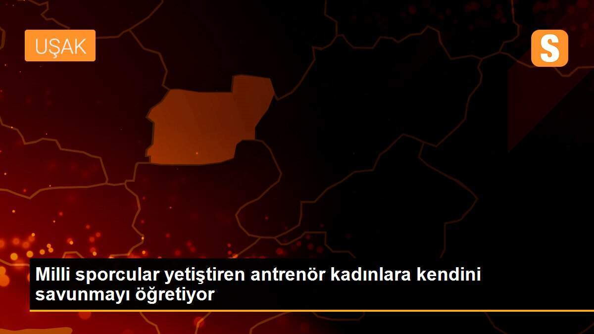 Milli sporcular yetiştiren antrenör kadınlara kendini savunmayı öğretiyor