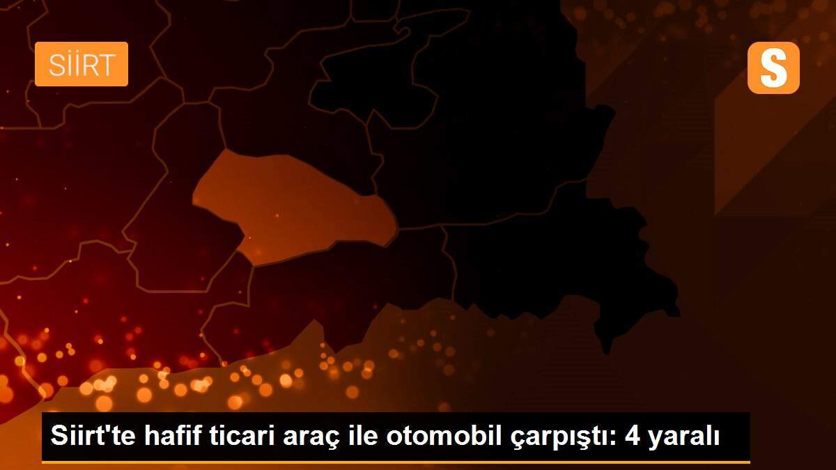 Siirt\'te hafif ticari araç ile otomobil çarpıştı: 4 yaralı