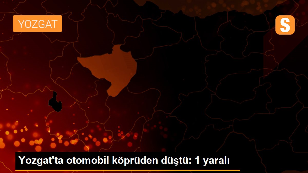 Yozgat\'ta otomobil köprüden düştü: 1 yaralı