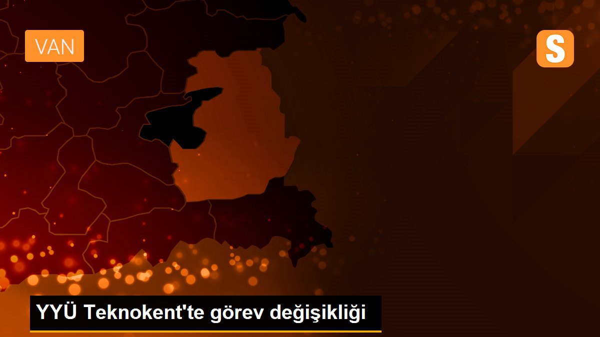 YYÜ Teknokent\'te görev değişikliği