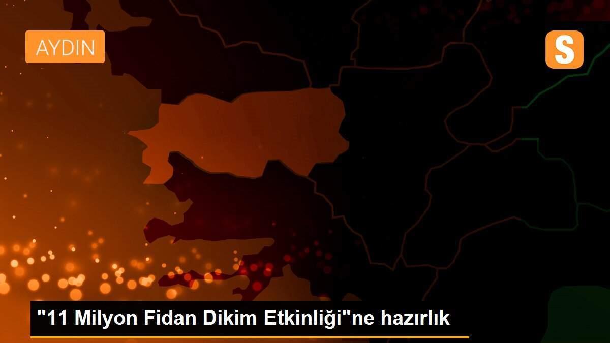 "11 Milyon Fidan Dikim Etkinliği"ne hazırlık