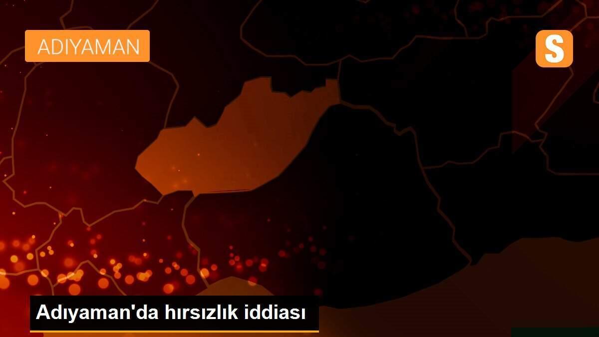 Adıyaman\'da hırsızlık iddiası