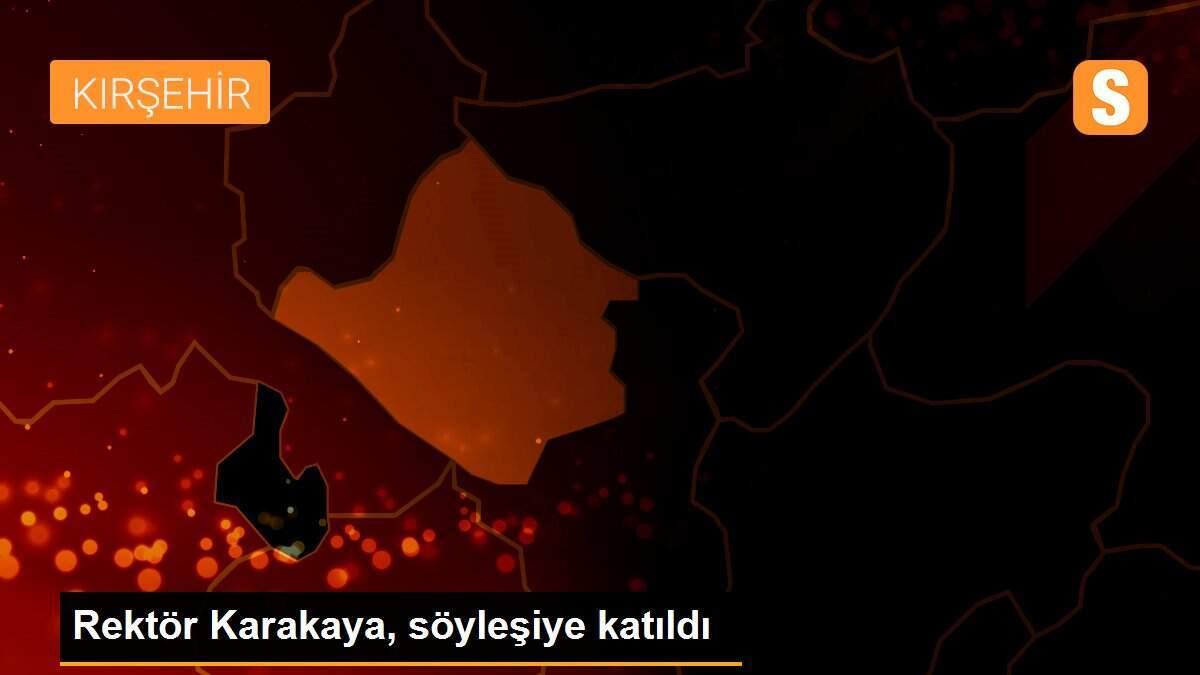 Rektör Karakaya, söyleşiye katıldı