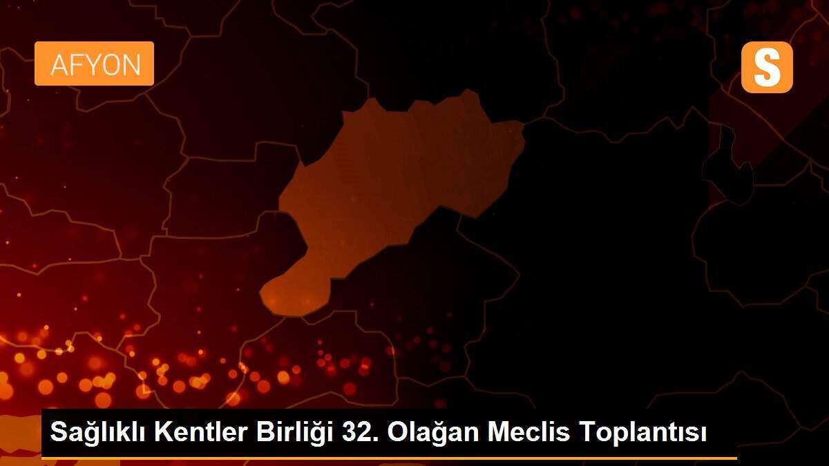 Sağlıklı Kentler Birliği 32. Olağan Meclis Toplantısı