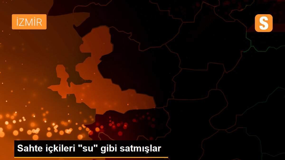 Sahte içkileri "su" gibi satmışlar