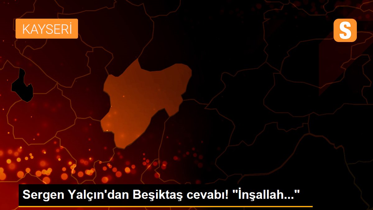 Sergen Yalçın\'dan Beşiktaş cevabı! "İnşallah..."