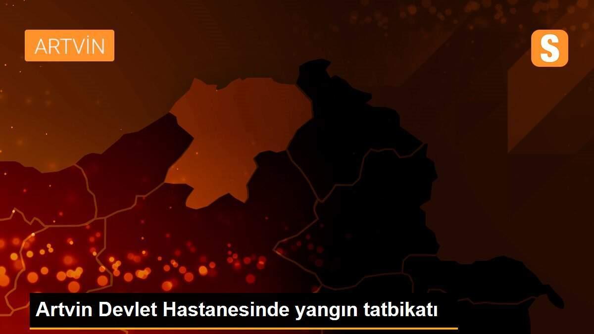 Artvin Devlet Hastanesinde yangın tatbikatı