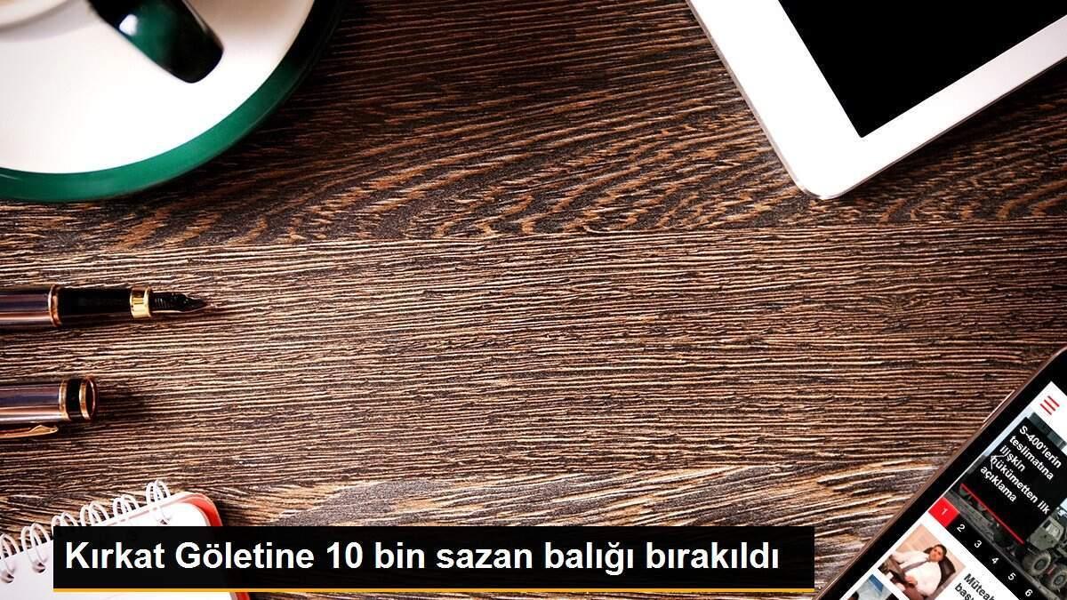 Kırkat Göletine 10 bin sazan balığı bırakıldı