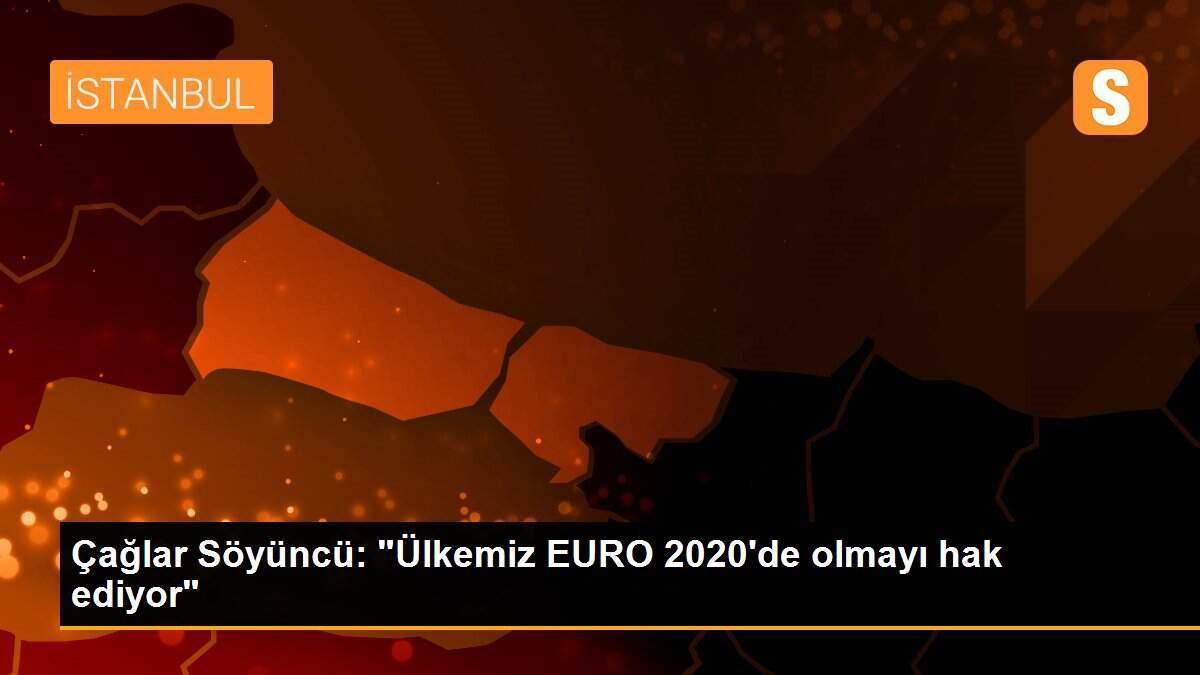 Çağlar Söyüncü: "Ülkemiz EURO 2020\'de olmayı hak ediyor"