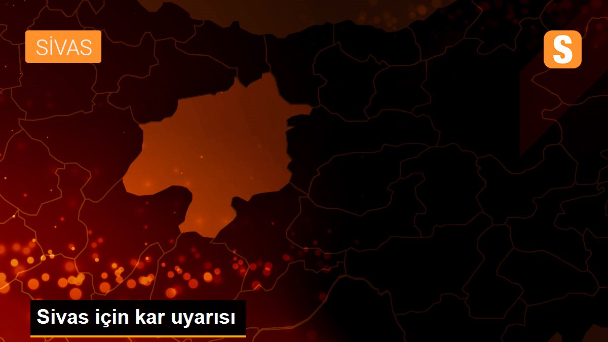 Sivas için kar uyarısı