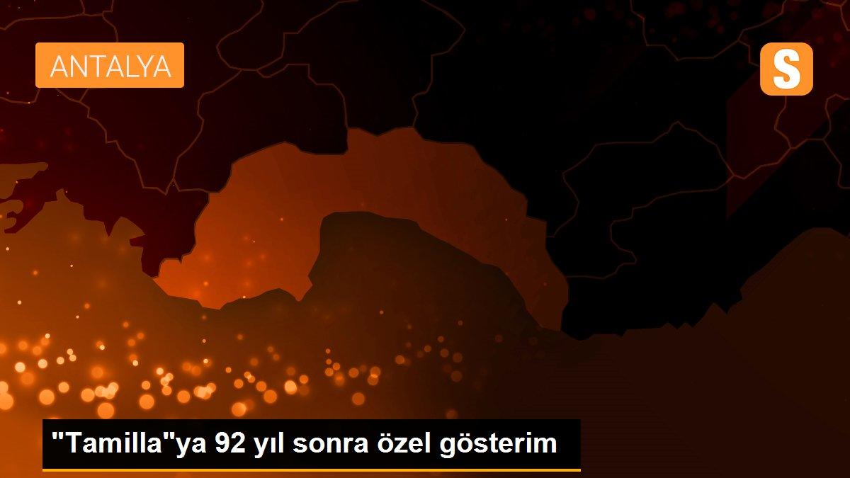 "Tamilla"ya 92 yıl sonra özel gösterim