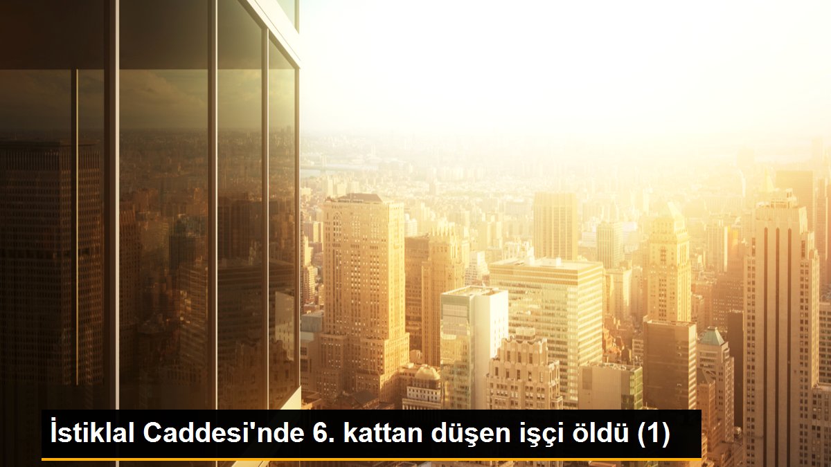 İstiklal Caddesi\'nde 6. kattan düşen işçi öldü (1)