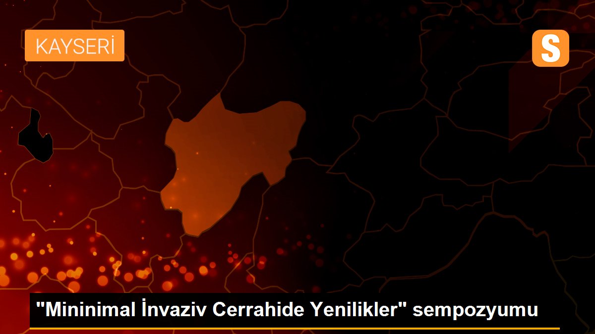 "Mininimal İnvaziv Cerrahide Yenilikler" sempozyumu