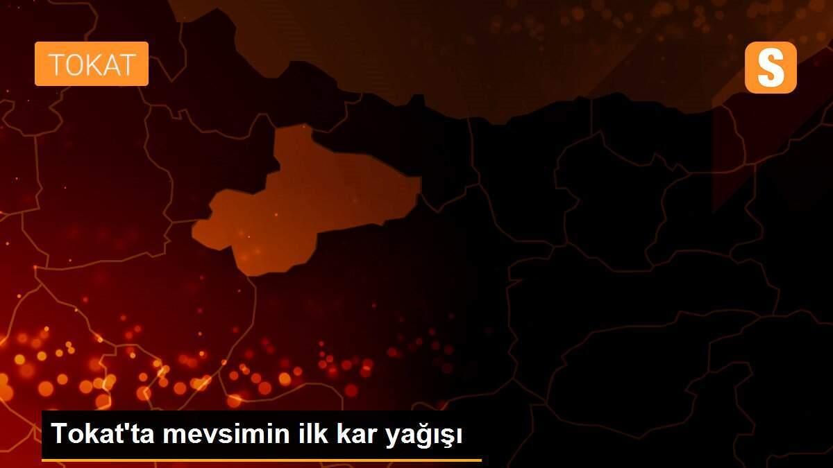 Tokat\'ta mevsimin ilk kar yağışı