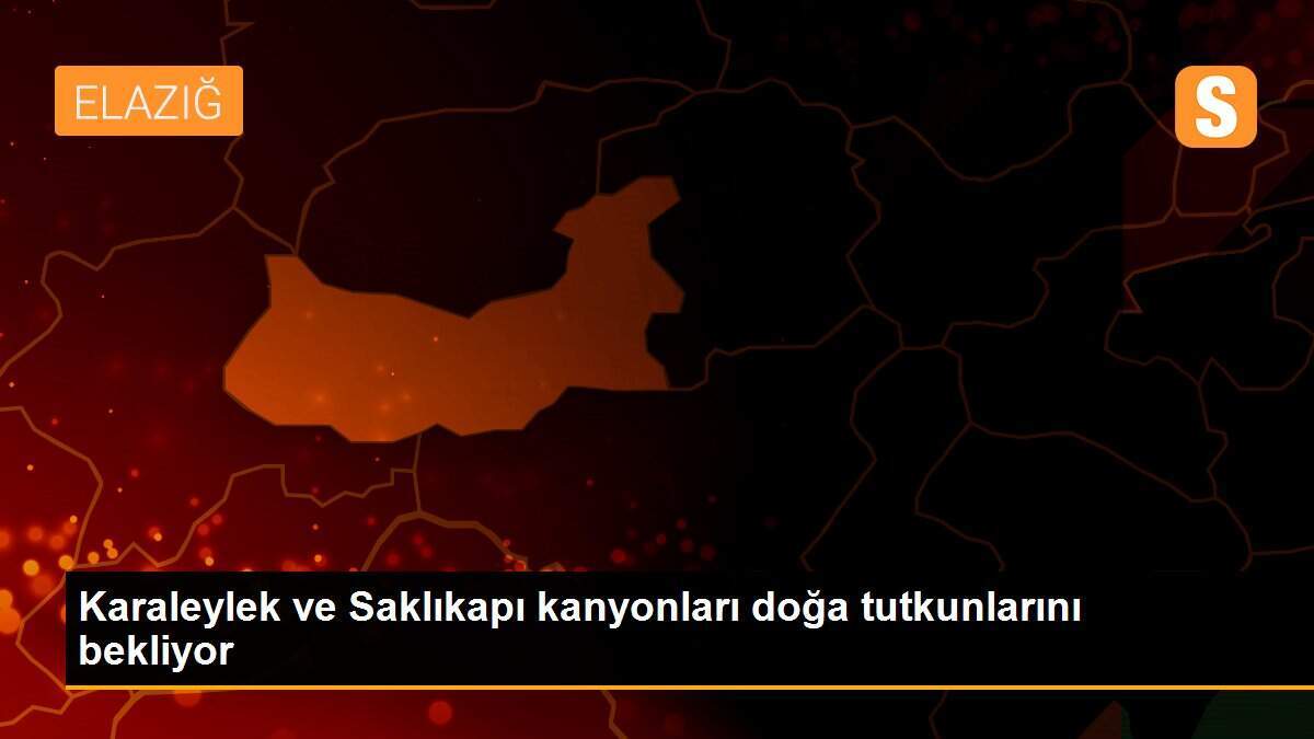 Karaleylek ve Saklıkapı kanyonları doğa tutkunlarını bekliyor