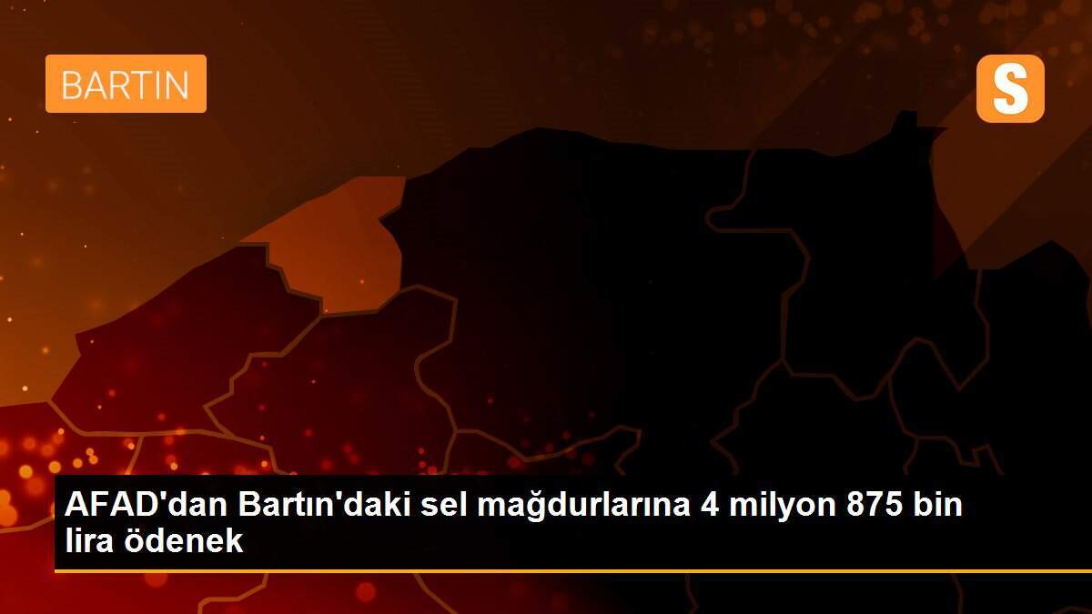 AFAD\'dan Bartın\'daki sel mağdurlarına 4 milyon 875 bin lira ödenek