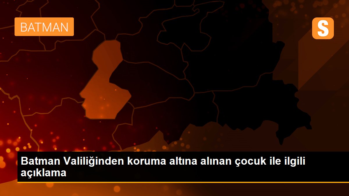 Batman Valiliğinden koruma altına alınan çocuk ile ilgili açıklama