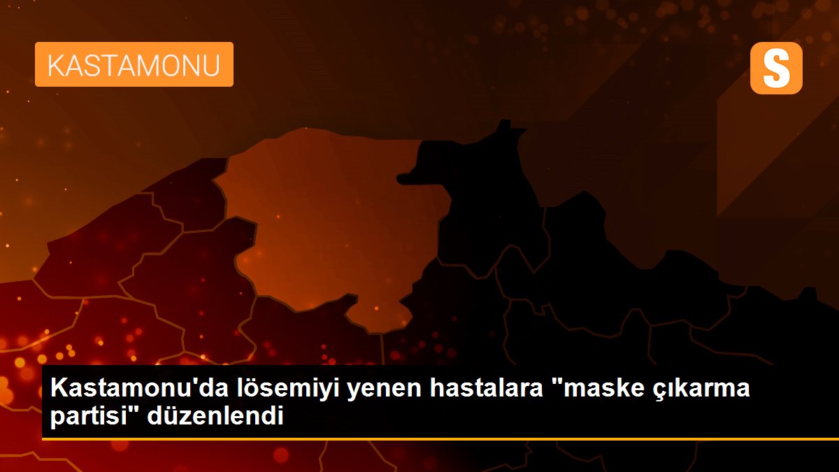 Kastamonu\'da lösemiyi yenen hastalara "maske çıkarma partisi" düzenlendi