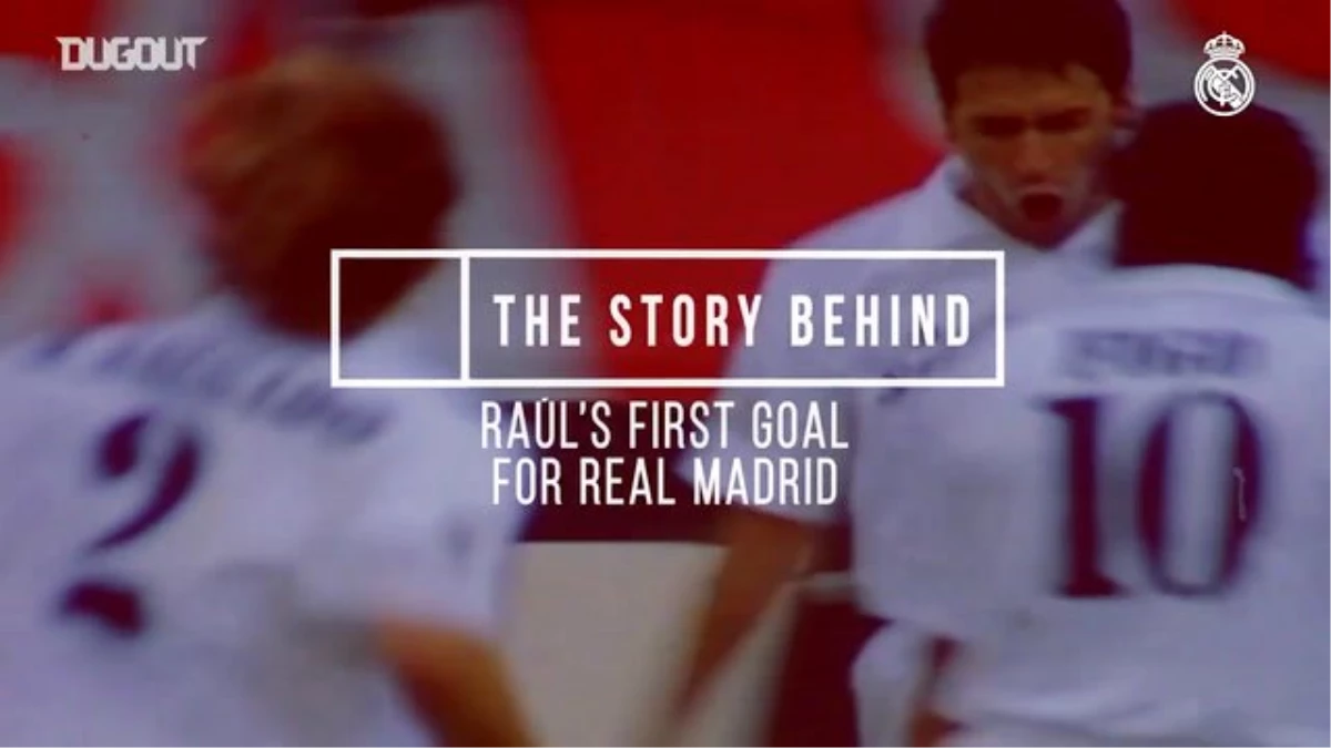 Raul\'un İlk Golünün Hikayesi 