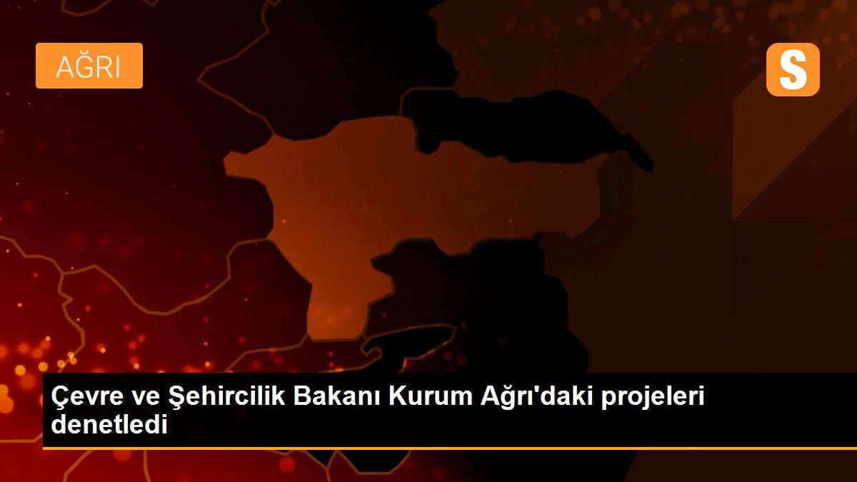 Çevre ve Şehircilik Bakanı Kurum Ağrı\'daki projeleri denetledi