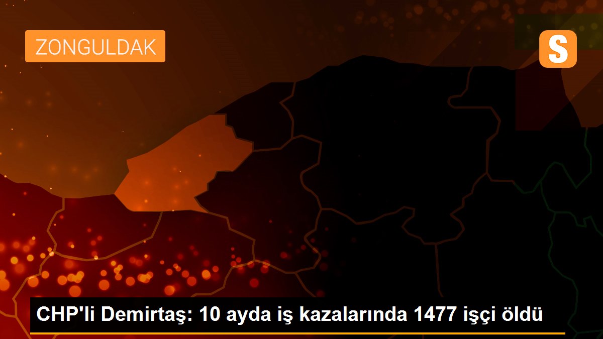 CHP\'li Demirtaş: 10 ayda iş kazalarında 1477 işçi öldü