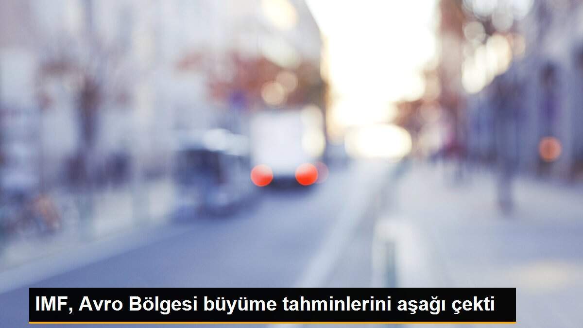 IMF, Avro Bölgesi büyüme tahminlerini aşağı çekti