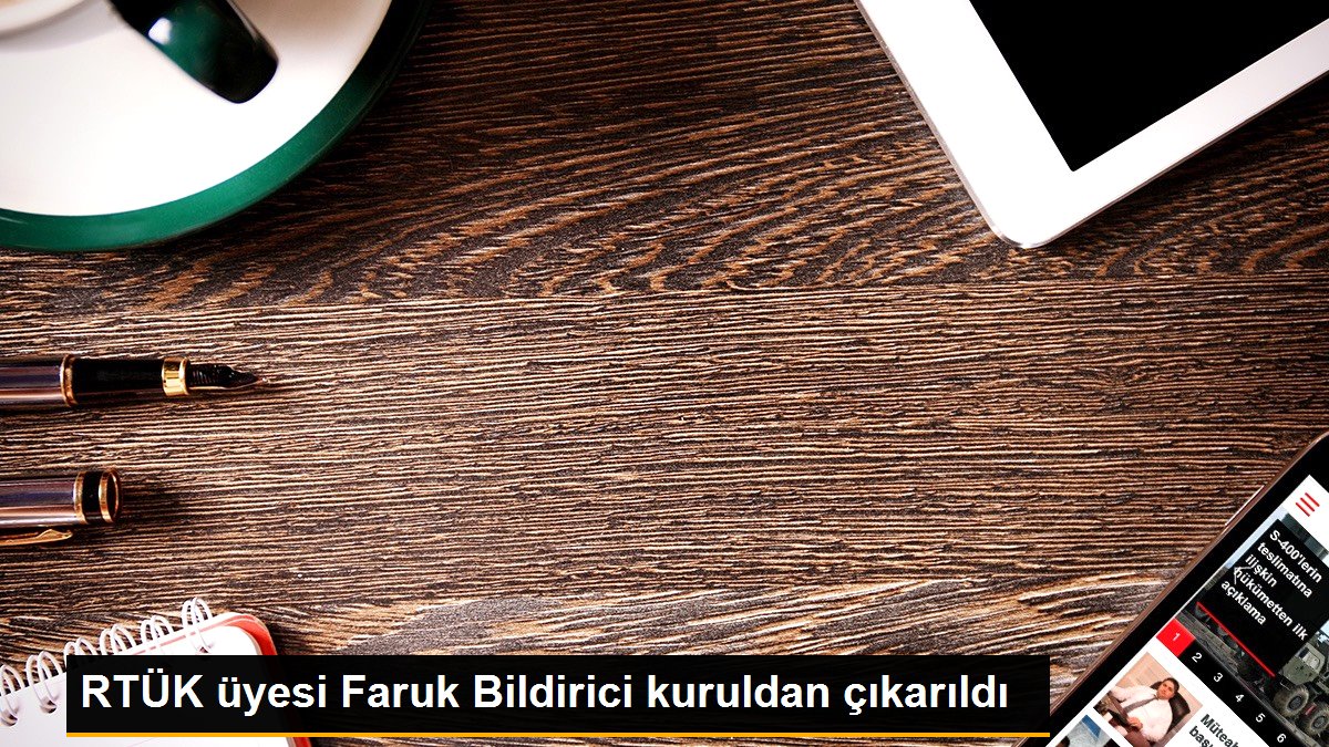 RTÜK üyesi Faruk Bildirici kuruldan çıkarıldı