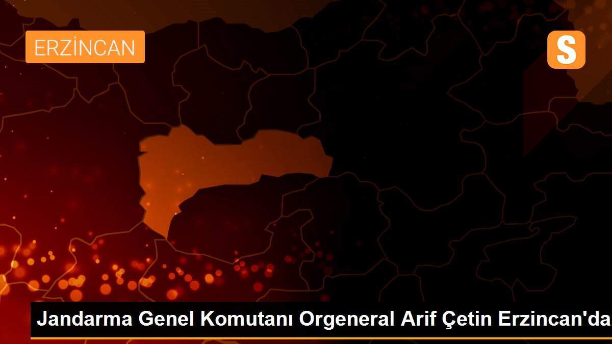 Jandarma Genel Komutanı Orgeneral Arif Çetin Erzincan\'da