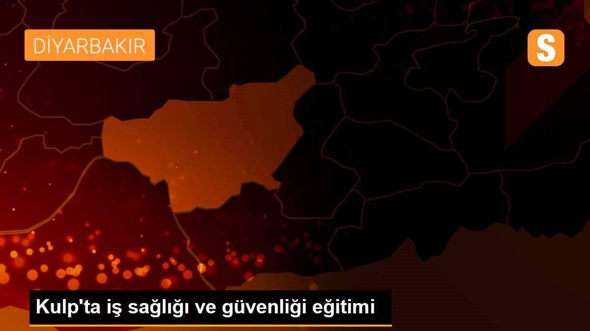 Kulp\'ta iş sağlığı ve güvenliği eğitimi