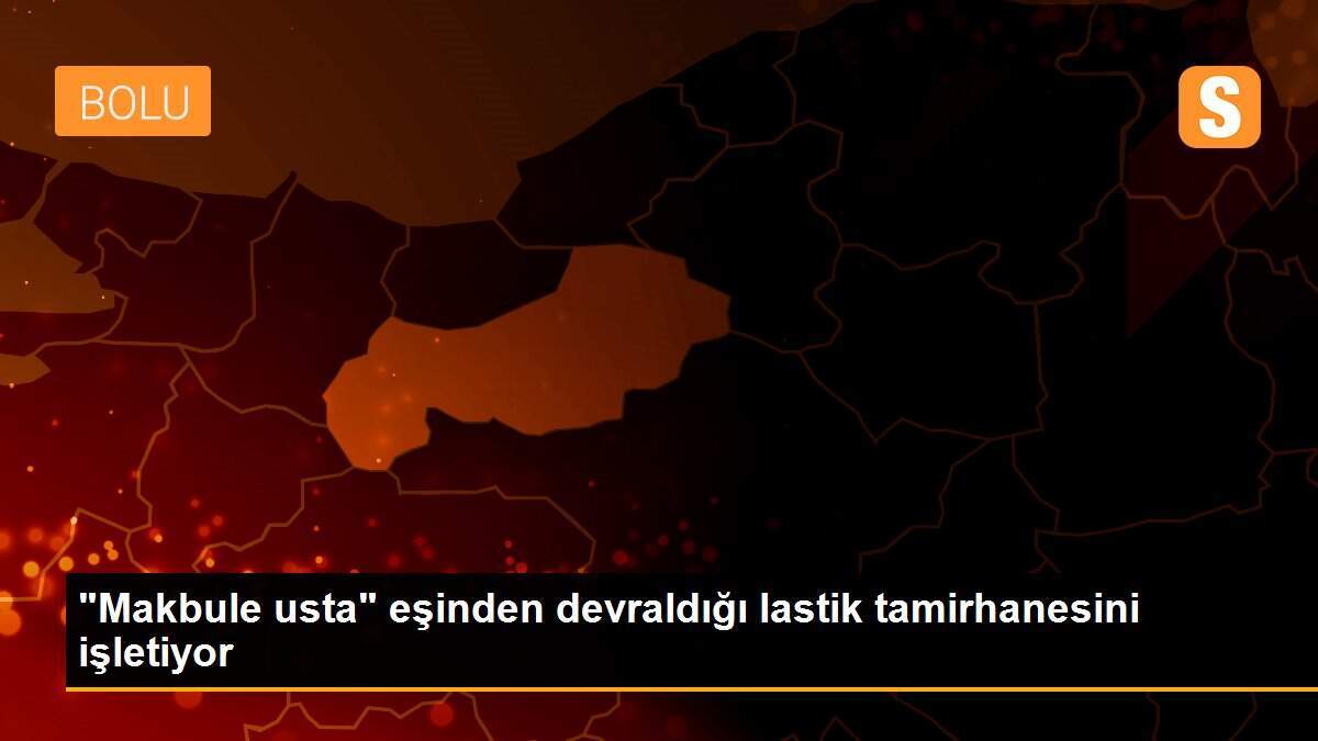 "Makbule usta" eşinden devraldığı lastik tamirhanesini işletiyor