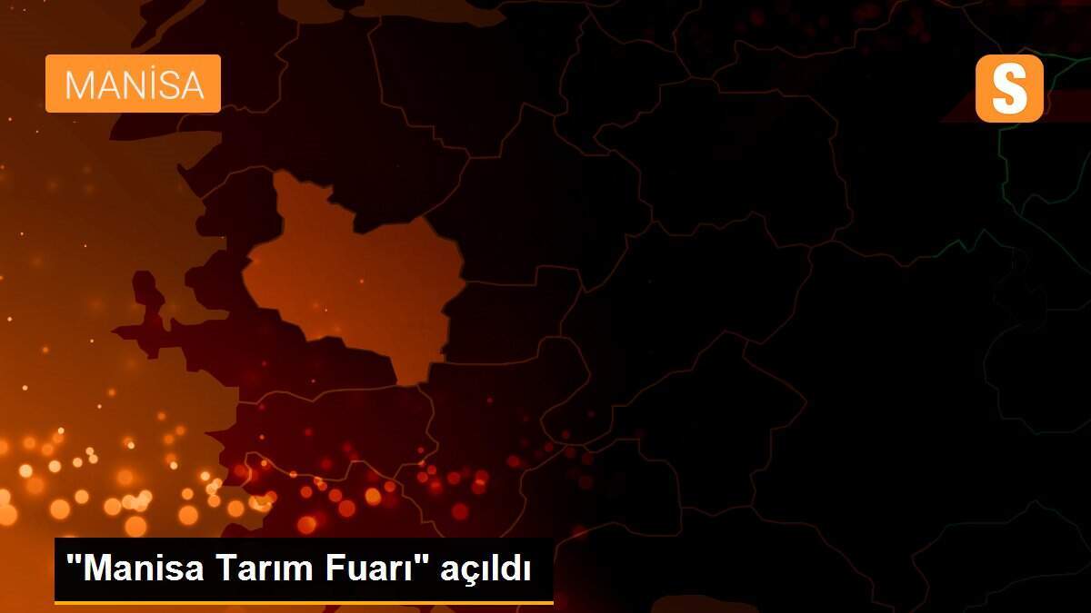 "Manisa Tarım Fuarı" açıldı