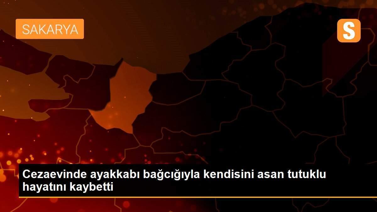 Cezaevinde ayakkabı bağcığıyla kendisini asan tutuklu hayatını kaybetti