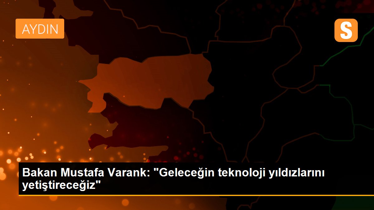 Bakan Mustafa Varank: "Geleceğin teknoloji yıldızlarını yetiştireceğiz"