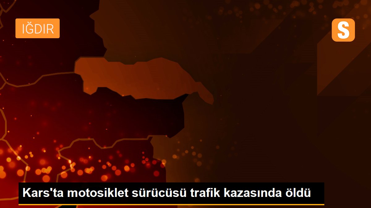 Kars\'ta motosiklet sürücüsü trafik kazasında öldü