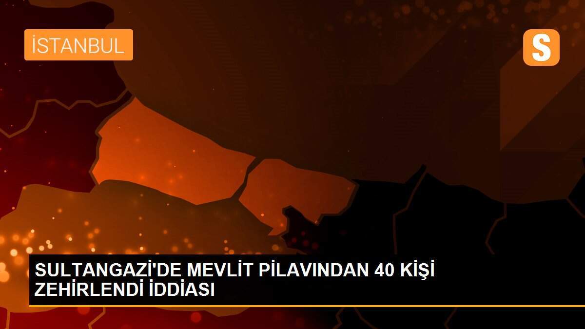 SULTANGAZİ\'DE MEVLİT PİLAVINDAN 40 KİŞİ ZEHİRLENDİ İDDİASI