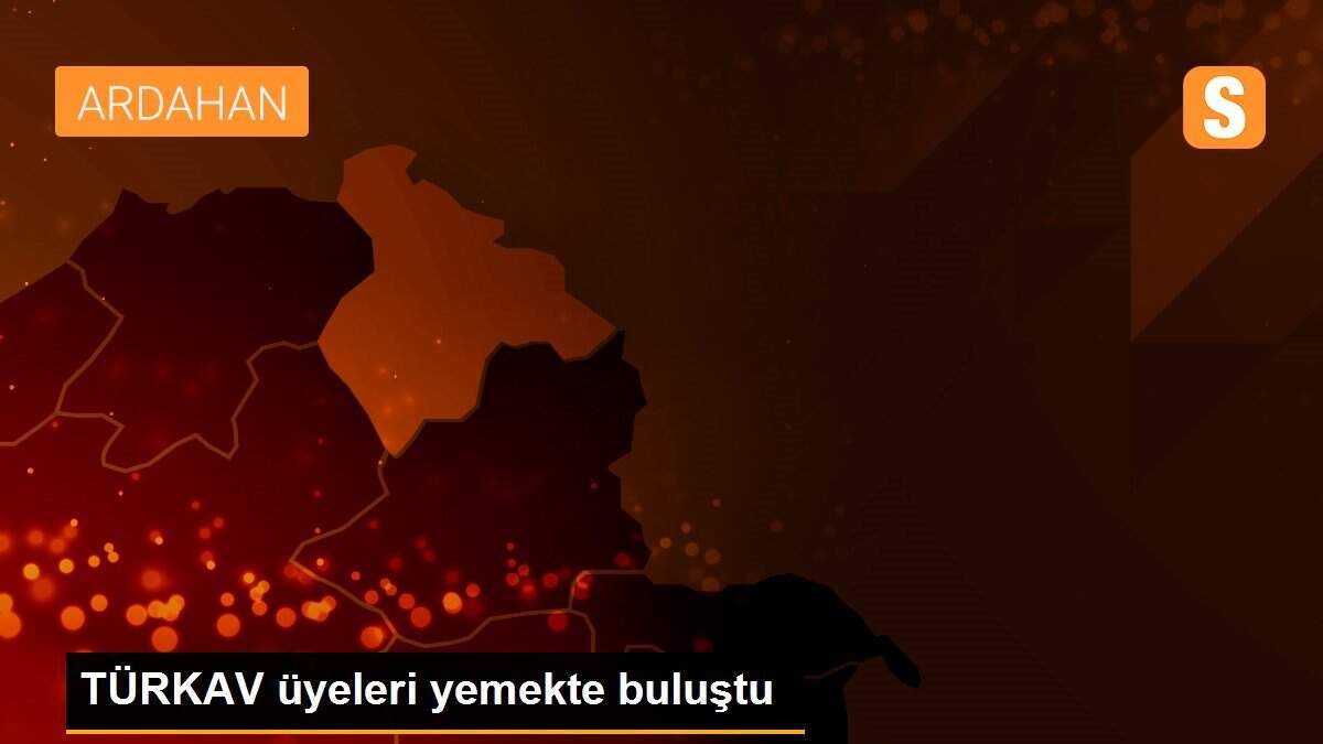 TÜRKAV üyeleri yemekte buluştu