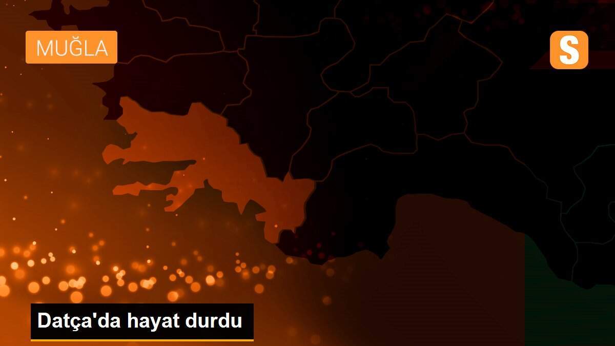 Datça\'da hayat durdu