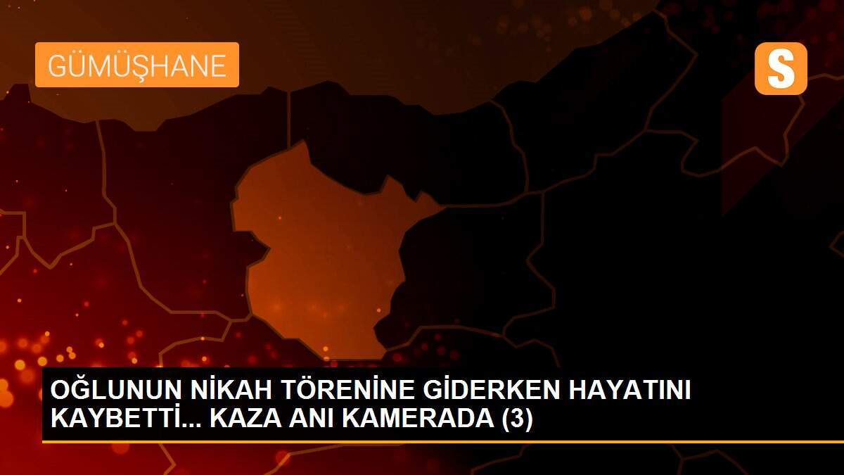 OĞLUNUN NİKAH TÖRENİNE GİDERKEN HAYATINI KAYBETTİ... KAZA ANI KAMERADA (3)