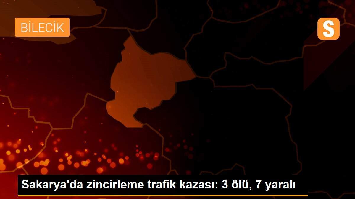 Sakarya\'da zincirleme trafik kazası: 3 ölü, 7 yaralı