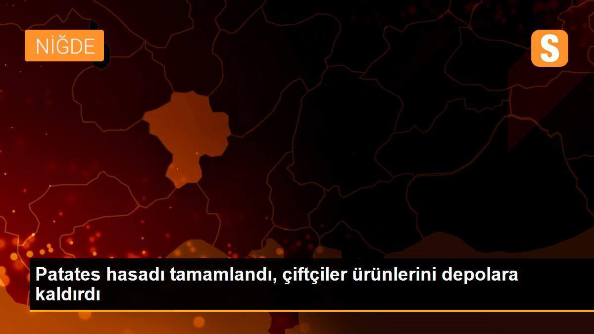 Patates hasadı tamamlandı, çiftçiler ürünlerini depolara kaldırdı
