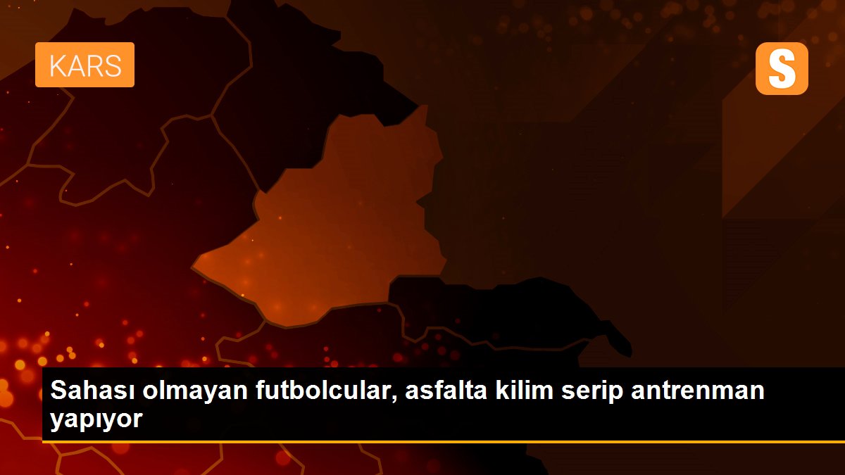 Sahası olmayan futbolcular, asfalta kilim serip antrenman yapıyor