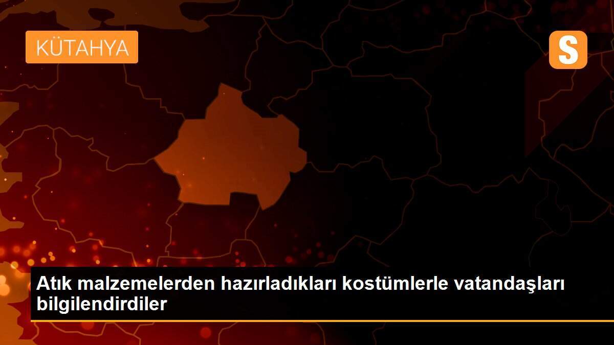 Atık malzemelerden hazırladıkları kostümlerle vatandaşları bilgilendirdiler
