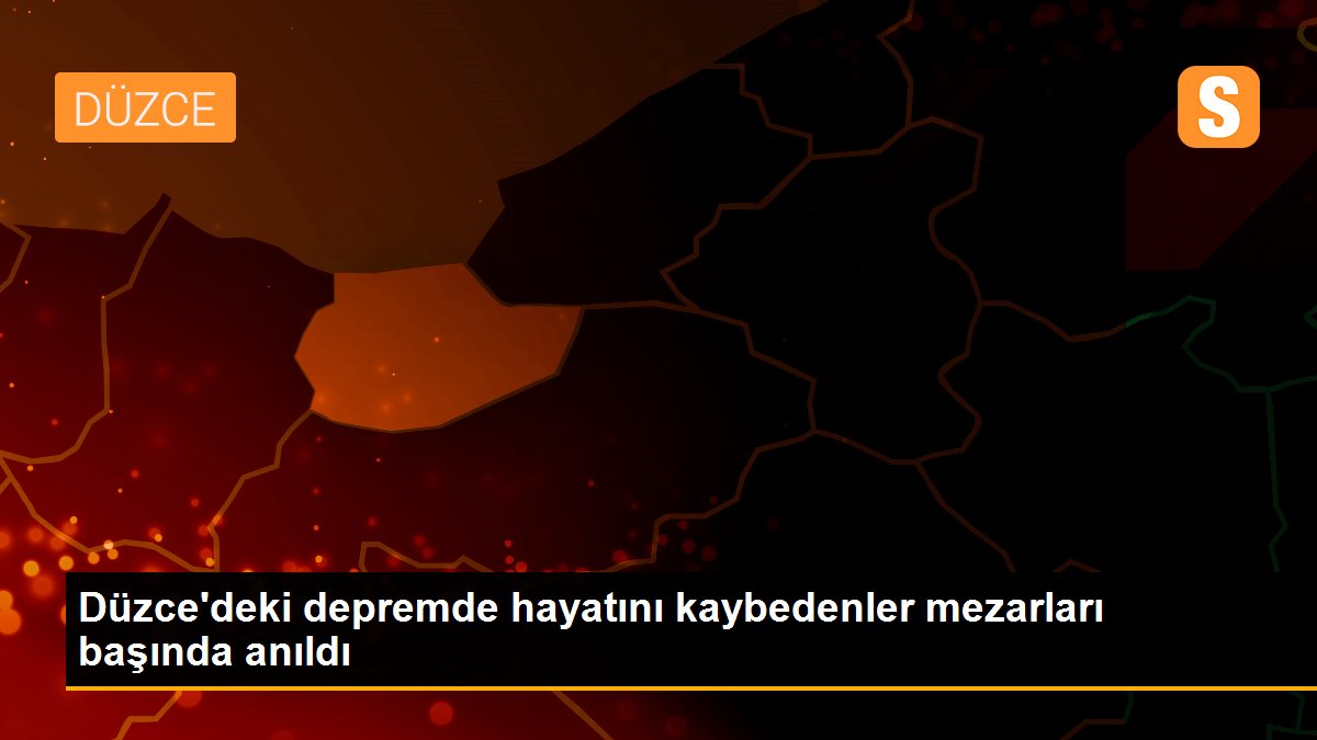 Düzce\'deki depremde hayatını kaybedenler mezarları başında anıldı