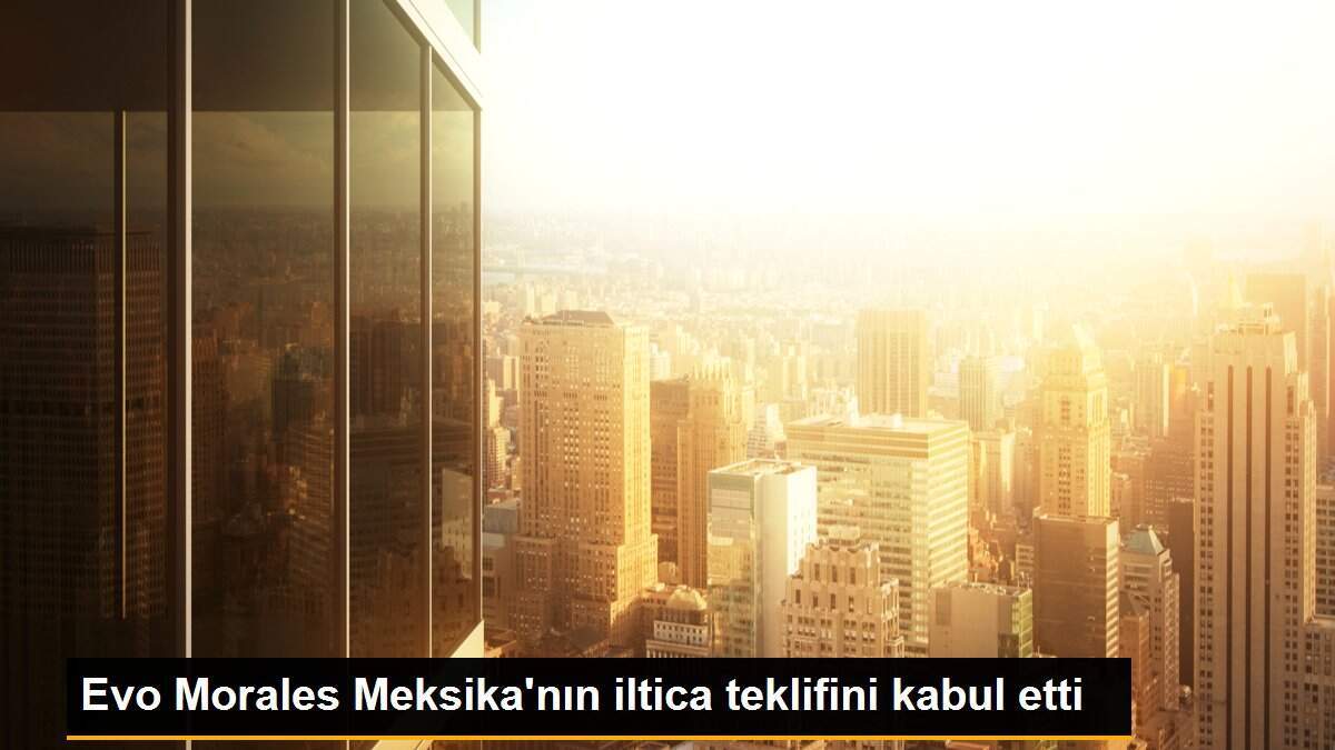 Evo Morales Meksika\'nın iltica teklifini kabul etti