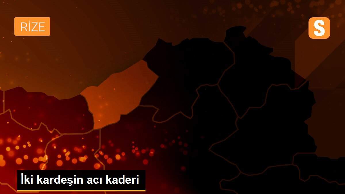 İki kardeşin acı kaderi