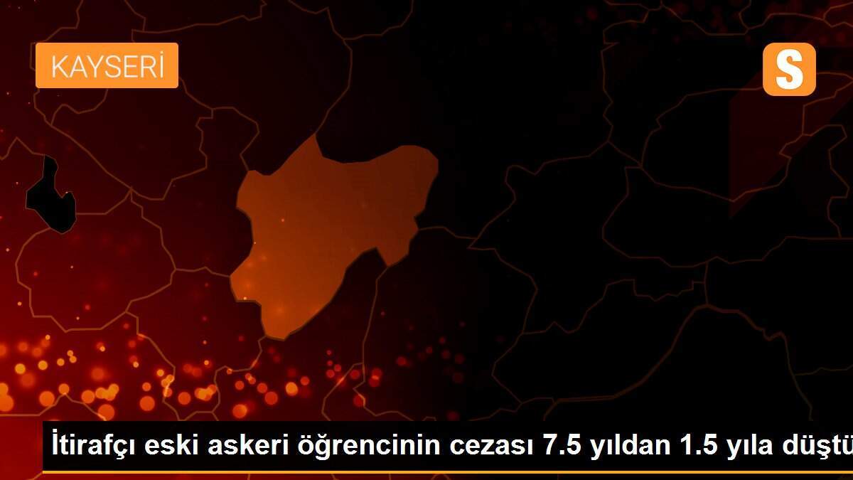 İtirafçı eski askeri öğrencinin cezası 7.5 yıldan 1.5 yıla düştü