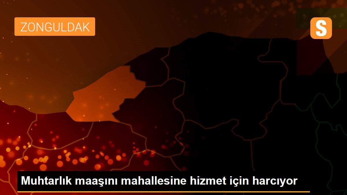 Muhtarlık maaşını mahallesine hizmet için harcıyor